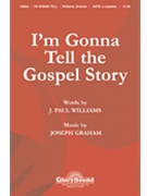 I'm Gonna Tell The Gospel Story by Graham Joseph for SATB a cappella