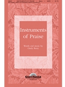 Instruments Of Praise by Berry Cindy for SATB