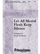 Let All Mortal Flesh Keep Silence by - Martin Joseph M - for SATB