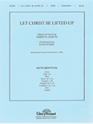 Let Christ Be Lifted Up by Martin Joseph M for Score and Parts