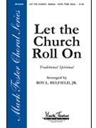 Let the Church Roll On by - Roy Belfield Jr. - for SATB