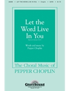 Let The Word Live In You by Choplin Pepper for SATB