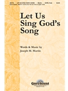 Let Us Sing God's Song by Martin Joseph M for SATB