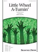 Little Wheel A-turnin' by - Gilpin Greg - for 3-Part Mixed
