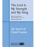 Lord Is My Strength & My Song by Larson Lloyd for SATB