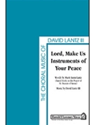 Lord Make Us Instruments Of Your Peace by Lantz David for SATB