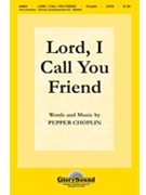 Lord I Call You Friend by Choplin Pepper for SATB