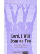 Lord I Will Lean On You by Barrett Michael for SATB