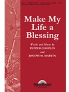 Make My Life A Blessing by Choplin and Martin for SATB