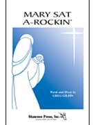 Mary Sat a-Rockin' by Gilpin Greg for SATB