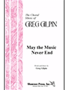 May The Music Never End by Gilpin Greg for SATB