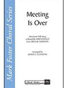 Meeting Is Over by - Clemens James - for SATB