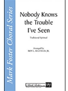 Nobody Knows the Trouble I've Seen by - Roy L. Belfield Jr. - for SATB