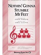 Nothin' Gonna Stumble My Feet by Gilpin Greg for SATB