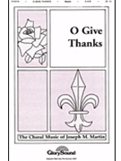 O Give Thanks by Martin Joseph M for SAB