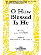 O How Blessed Is He by Lawrence Stephen for SATB