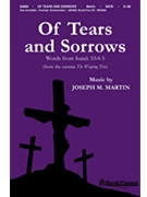 Of Tears And Sorrows by Martin Joseph M for SATB