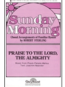 Praise To The Lord The Almighty by Sterling Robert for SATB a cappella