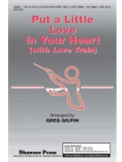 Put A Little Love In Your Heart by - Gilpin Greg - for SAB
