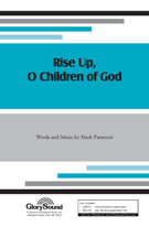 Rise Up O Children Of God by Patterson Mark for SAB