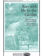 Run With Me To The Garden by Nolan Douglas for SATB