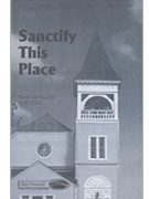 Sanctify This Place by King Lew for SATB