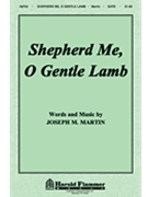 Shepherd Me O Gentle Lamb by Martin Joseph M for SATB