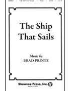 The Ship That Sails by Printz Brad for SATB