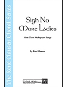 Sigh No More Ladies Fr"3 Shakespeare Son by Clausen Rene - Robert Scholz - for SATB