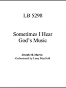 Sometimes I Hear God's Music by Martin Joseph M for Score and Parts