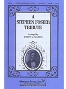 Stephen Foster Tribute by Foster Stephen Collins - Martin Joseph M - for SATB