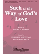 Such Is The Way Of God's Love by Martin and Angerman for SATB