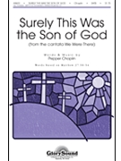 Surely This Was The Son Of God by Choplin Pepper for SATB