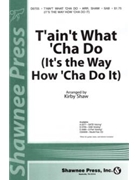 T'ain't What 'cha Do by Shaw Kirby - Shaw Kirby - for SATB