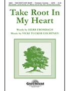Take Root In My Heart by Courtney Vicki Tucker for SATB