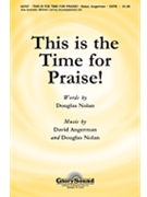 This Is The Time For Praise by Angerman and Nolan for SATB