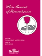This Moment Of Remembrance by Besig Don for SATB