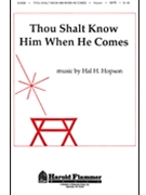 Thou Shalt Know Him When He Comes by Hopson Hal H for SATB