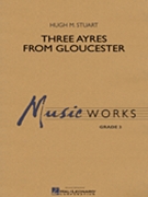 3 Ayres From Gloucester by Traditional - Stuart H M - for Concert Band