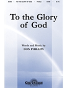 To The Glory Of God by Phillips Don for SATB