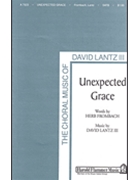 Unexpected Grace by Lantz David for SATB