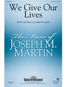 We Give Our Lives by Martin Joseph M for SATB