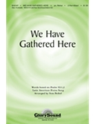 We Have Gathered Here by Pethel Stan - Stan Pethel - for 2-Part Mixed