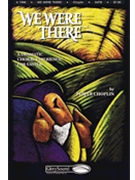 We Were There by Choplin Pepper - Stan Pethel - for SATB