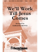 We'll Work Till Jesus Comes by - Rentz Earlene - for SATB