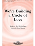 We're Building A Circle Of Love by Larson Lloyd for 2-Part