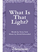 What Is That Light by Schwoebel David for SATB