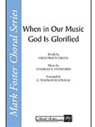 When In Our Music God Is Glorified by Stanford Sir Charles Villiers - Schwalm C Thomas - for SATB