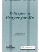 Whisper A Prayer For Me by Choplin Pepper for SATB