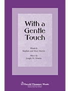 With A Gentle Touch by Martin Joseph M for SATB